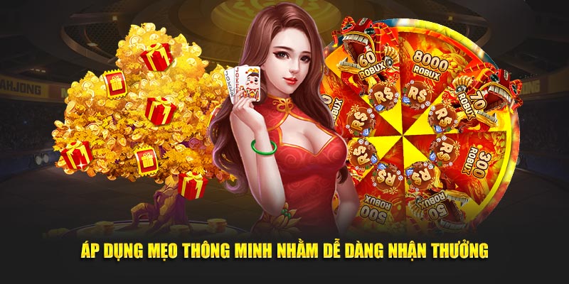 Áp dụng mẹo thông minh nhằm dễ dàng nhận thưởng