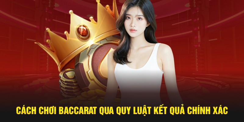 Cách chơi baccarat qua quy luật kết quả chính xác 