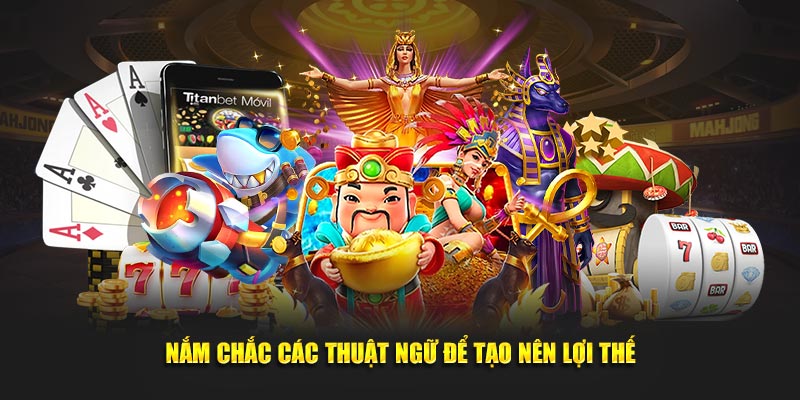 Nắm chắc các thuật ngữ để tạo nên lợi thế